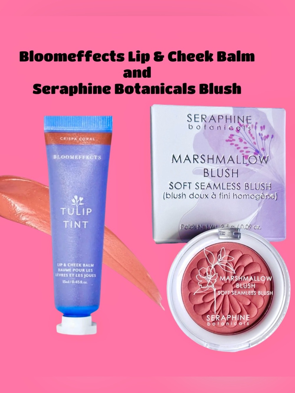 Seraphine Botanicals
Marshmallow Blush and
Bloomeffects Lip and cheek balm